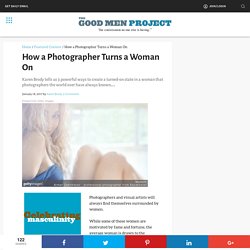 How a Photographer Turns a Woman On -