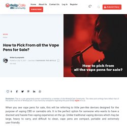 How to Pick From all the Vape Pens for Sale?