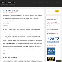 How to pitch to bloggers « The Seldom Seen Kid