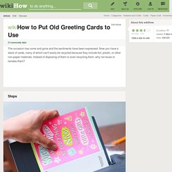 How to Put Old Greeting Cards to Use: 15 Steps