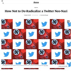How Not to De-Radicalize a Twitter Neo-Nazi
