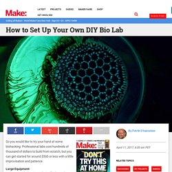 How to Set Up Your Own DIY Bio Lab