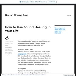 How to Use Sound Healing in Your Life