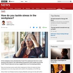 How do you tackle stress in the workplace?