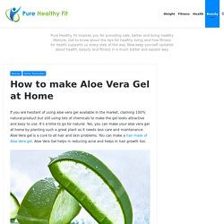 How to make Aloe Vera Gel at Home