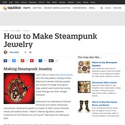 How to Make Steampunk Jewelry