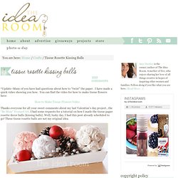 The Idea Room: Tissue Rosette Kissing Balls