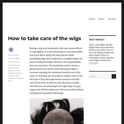 How to take care of the wigs