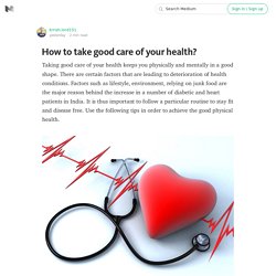 How to take good care of your health?
