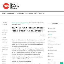 How To Use "Have Been" "Has Been" "Had Been"?