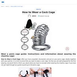 How to Wear a Cock Cage