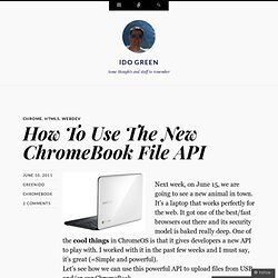 How To Use The New ChromeBook File API « Ido's Blog