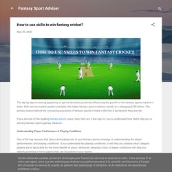 How to use skills to win fantasy cricket?