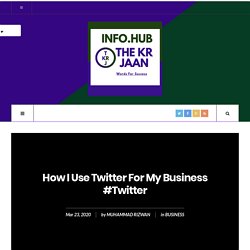 How I Use Twitter For My Business #Twitter