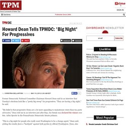 Howard Dean Tells TPMDC: 'Big Night' For Progressives