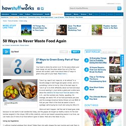 50 Ways to Never Waste Food Again - Planet Green