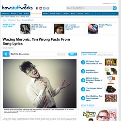 Waxing Moronic: Ten Wrong Facts From Song Lyrics"