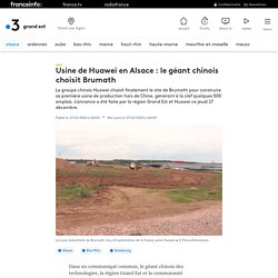 Usine de Huawei en Alsace : le géant chinois choisit Brumath