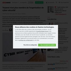 'Huawei n'est plus membre de l'organisation de cyber-sécurité'