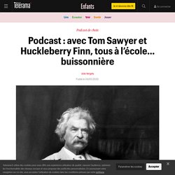Podcast : avec Tom Sawyer et Huckleberry Finn, tous à l’école… buissonnière - Enfants