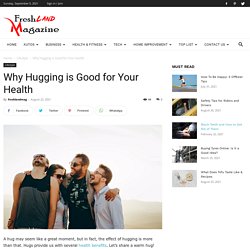Why Hugging is Good for Your Health - Fresh Land Magazine