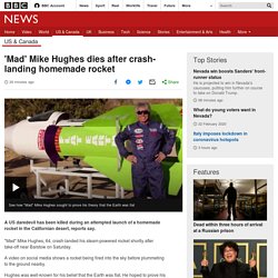 'Mad' Mike Hughes dies after crash-landing homemade rocket