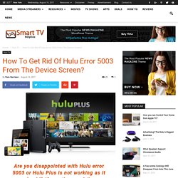 How To Get Rid Of Hulu Error 5003 From The Device Screen?