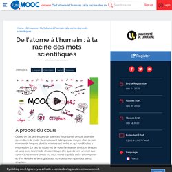 De l'atome à l'humain : à la racine des mots scientifiques