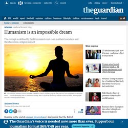 Humanism is an impossible dream