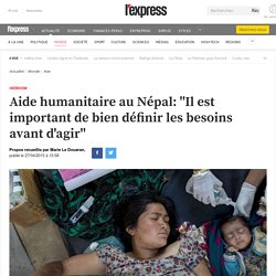 Aide humanitaire au Népal: "Il est important de bien définir les besoins avant d'agir"