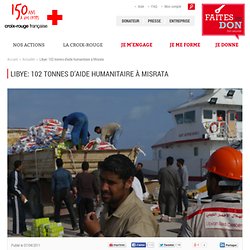 Libye: 102 tonnes d’aide humanitaire à Misrata