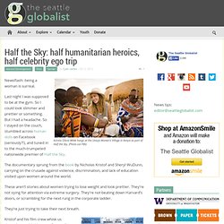 Half the Sky: half humanitarian heroics, half celebrity ego trip