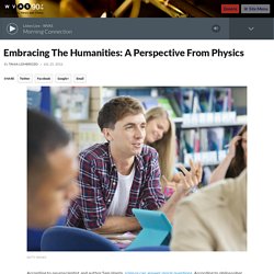 Embracing The Humanities: A Perspective From Physics