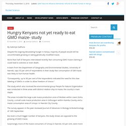 ROCKET SCIENCE 02/11/16 Hungry Kenyans not yet ready to eat GMO maize- study