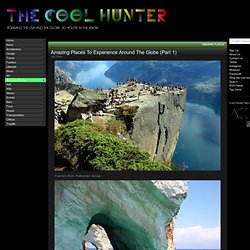 The Cool Hunter - Amazing Places To Experience Around The Globe (Part 1)