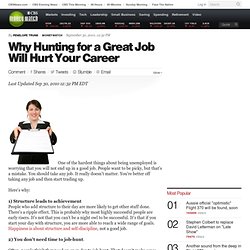 Why Hunting for a Great Job Will Hurt Your Career