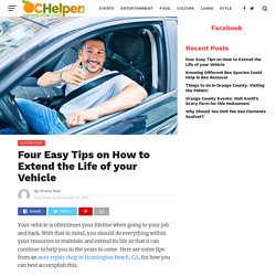 An Auto Repair Shop in Huntington Beach CA Explains Four Easy Tips on How to Extend the Life of your Vehicle
