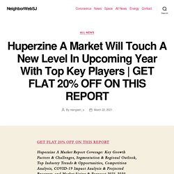 Huperzine A Market Will Touch A New Level In Upcoming Year With Top Key Players