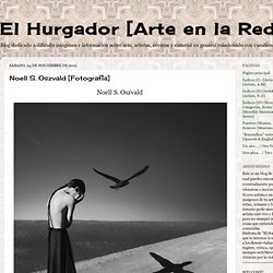 El Hurgador [Arte en la Red]: Noell S. Oszvald [Fotografía]