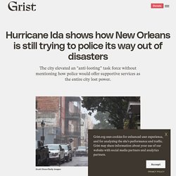 31 août 2021 Hurricane Ida shows New Orleans trying to police its way out of disaster