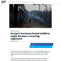 Europe’s hurricane-fueled wildfires might become a recurring nightmare