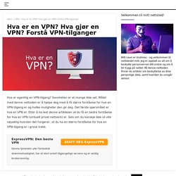 Hva er VPN? Hva gjør en VPN? Forstå VPN-tilganger