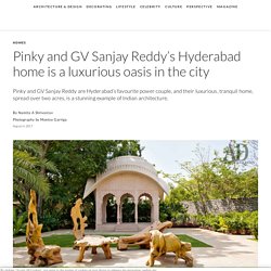 Pinky and GV Sanjay Reddy’s Hyderabad home is a luxurious oasis in the city