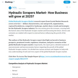 Hydraulic Scrapers Market- How Business will grow at 2025? — Sag Bag on Hashtap
