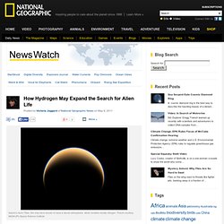 How Hydrogen May Expand the Search for Alien Life – National Geographic News Watch