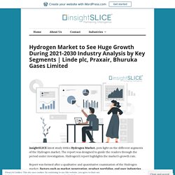 Hydrogen Market to See Huge Growth During 2021-2030 Industry Analysis by Key Segments