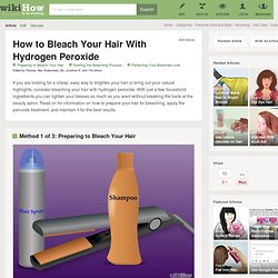 How to Bleach Your Hair With Hydrogen Peroxide
