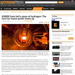 500MW from half a gram of hydrogen: The hunt for fusion power heats up - Slideshow