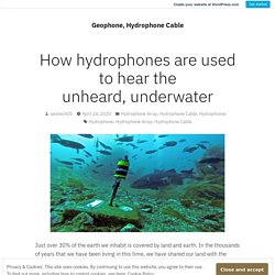 How hydrophones are used to hear the unheard, underwater – Geophone, Hydrophone Cable