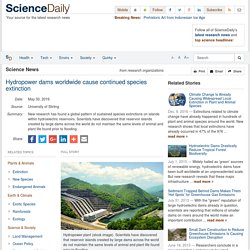 Hydropower dams worldwide cause continued species extinction